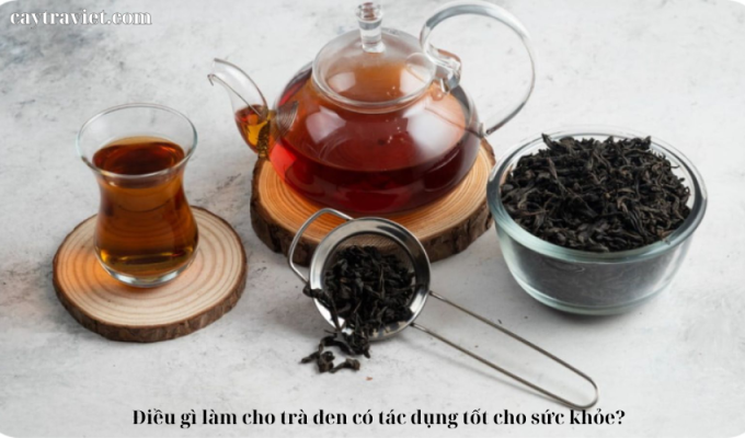 Read more about the article Điều gì làm cho trà đen có tác dụng tốt cho sức khỏe?